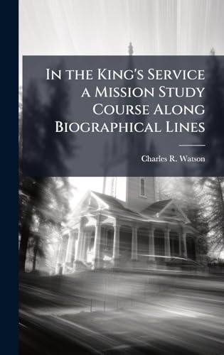 In the King's Service a Mission Study Course Along Biographical Lines