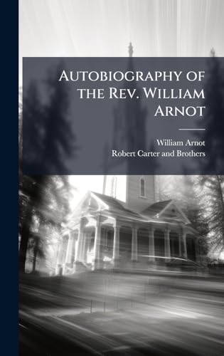 Autobiography of the Rev. William Arnot
