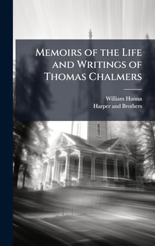 Memoirs of the Life and Writings of Thomas Chalmers