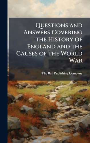 Questions and Answers Covering the History of England and the Causes of the World War