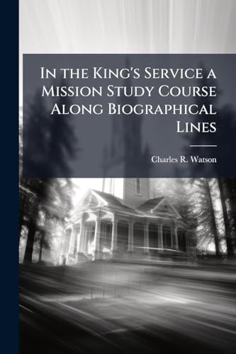 In the King's Service a Mission Study Course Along Biographical Lines