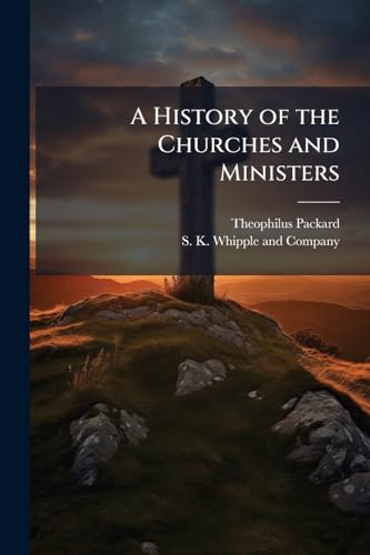 A History of the Churches and Ministers