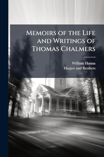 Memoirs of the Life and Writings of Thomas Chalmers