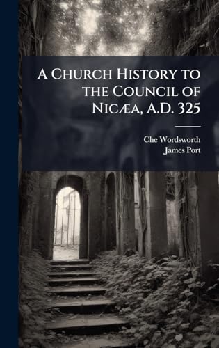 A Church History to the Council of NicÃ¦a, A.D. 325