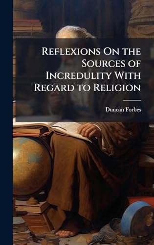 Reflexions On the Sources of Incredulity With Regard to Religion