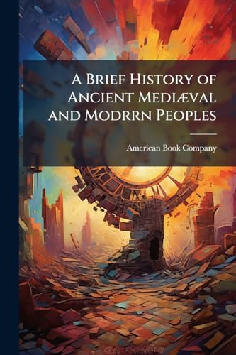 A Brief History of Ancient MediÃ¦val and Modrrn Peoples