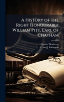 A History of the Right Honourable William Pitt, Earl of Chatham