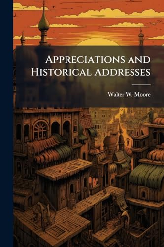 Appreciations and Historical Addresses