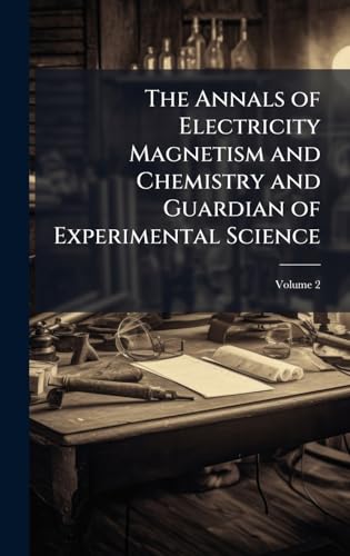 The Annals of Electricity Magnetism and Chemistry and Guardian of Experimental Science