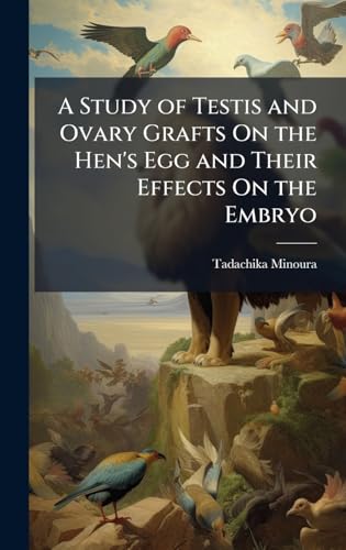 A Study of Testis and Ovary Grafts On the Hen's Egg and Their Effects On the Embryo