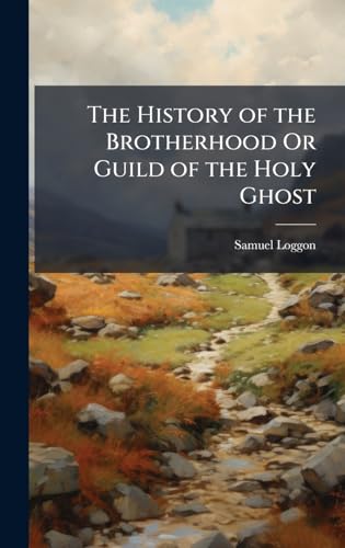 The History of the Brotherhood Or Guild of the Holy Ghost