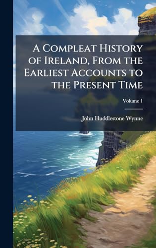 A Compleat History of Ireland, From the Earliest Accounts to the Present Time