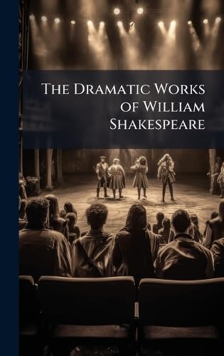 The Dramatic Works of William Shakespeare