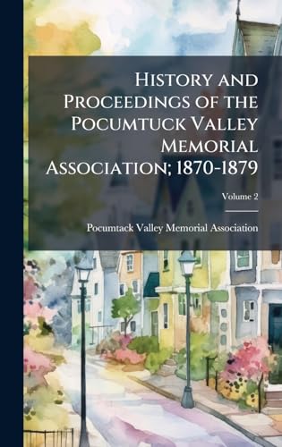 History and Proceedings of the Pocumtuck Valley Memorial Association; 1870-1879