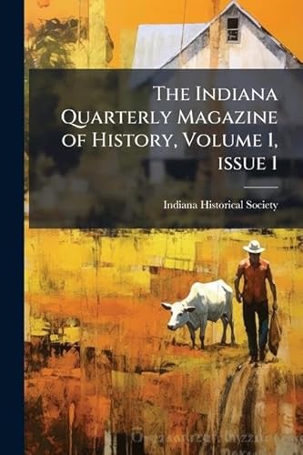 The Indiana Quarterly Magazine of History, Volume 1, issue 1