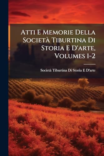 Atti E Memorie Della SocietÃ  Tiburtina Di Storia E D'arte, Volumes 1-2