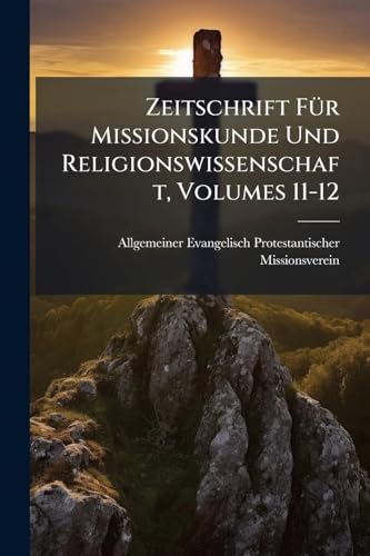 Zeitschrift FÃ¼r Missionskunde Und Religionswissenschaft, Volumes 11-12