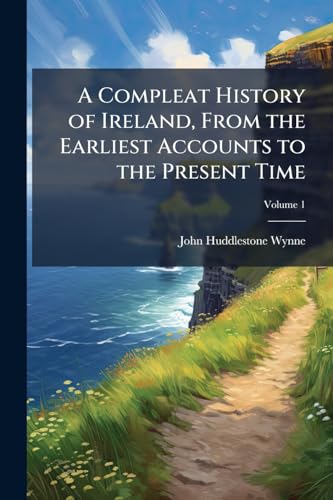 A Compleat History of Ireland, From the Earliest Accounts to the Present Time