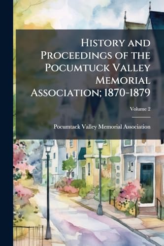 History and Proceedings of the Pocumtuck Valley Memorial Association; 1870-1879