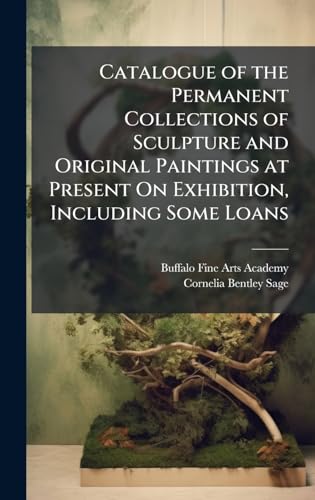 Catalogue of the Permanent Collections of Sculpture and Original Paintings at Present On Exhibition, Including Some Loans