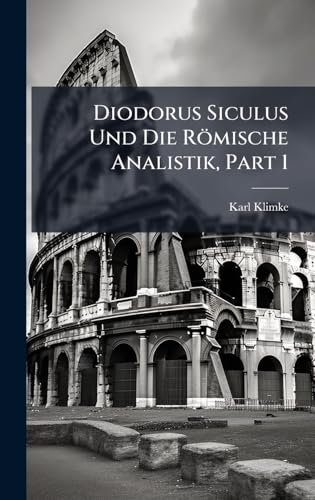 Diodorus Siculus Und Die RÃ¶mische Analistik, Part 1