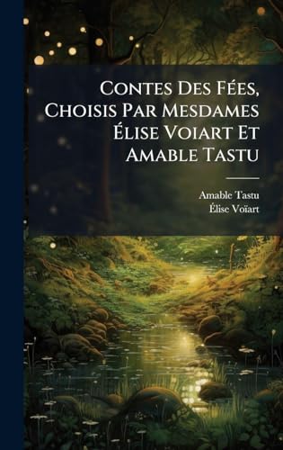 Contes Des FÃ©es, Choisis Par Mesdames Ãlise Voiart Et Amable Tastu