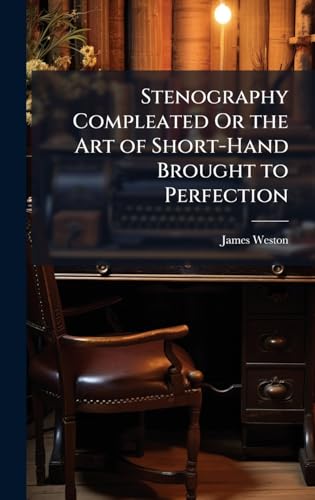 Stenography Compleated Or the Art of Short-Hand Brought to Perfection