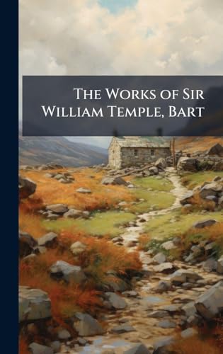 The Works of Sir William Temple, Bart