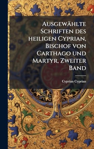 AusgewÃ¤hlte Schriften des heiligen Cyprian, Bischof von Carthago und Martyr, Zweiter Band