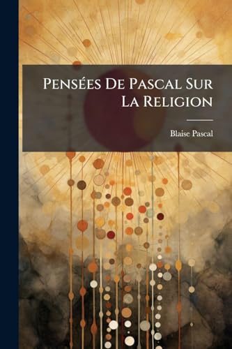 PensÃ©es De Pascal Sur La Religion