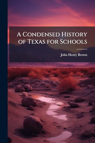 A Condensed History of Texas for Schools