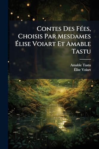 Contes Des FÃ©es, Choisis Par Mesdames Ãlise Voiart Et Amable Tastu
