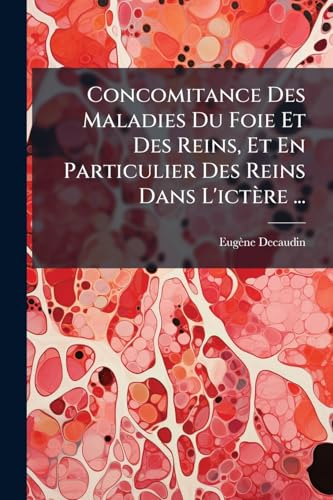 Concomitance Des Maladies Du Foie Et Des Reins, Et En Particulier Des Reins Dans L'ictÃ¨re ...