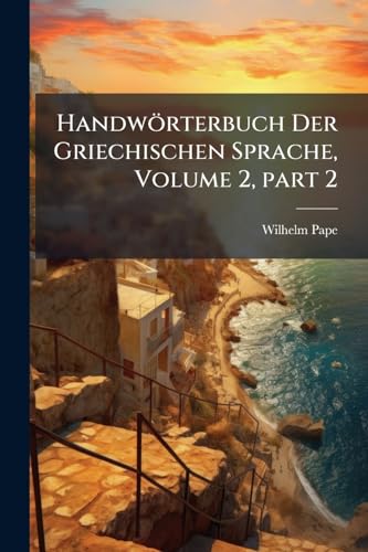 HandwÃ¶rterbuch Der Griechischen Sprache, Volume 2, part 2