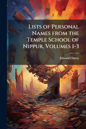 Lists of Personal Names from the Temple School of Nippur, Volumes 1-3