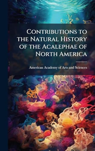 Contributions to the Natural History of the Acalephae of North America