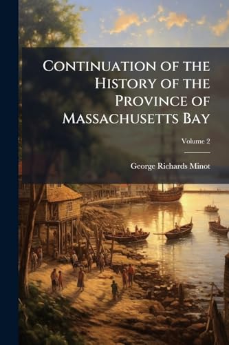 Continuation of the History of the Province of Massachusetts Bay