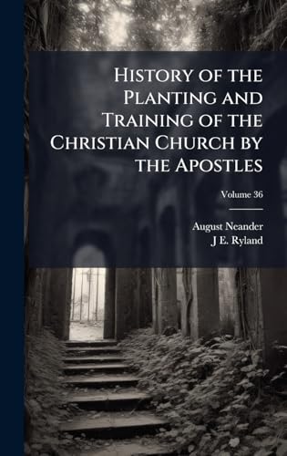 History of the Planting and Training of the Christian Church by the Apostles