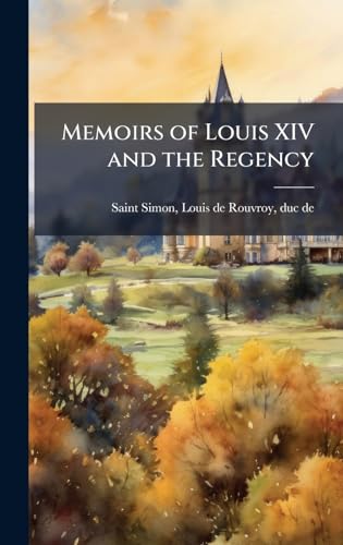 Memoirs of Louis XIV and the Regency