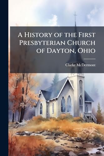 A History of the First Presbyterian Church of Dayton, Ohio