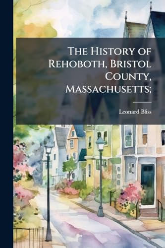 The History of Rehoboth, Bristol County, Massachusetts;