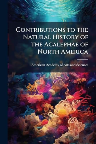 Contributions to the Natural History of the Acalephae of North America