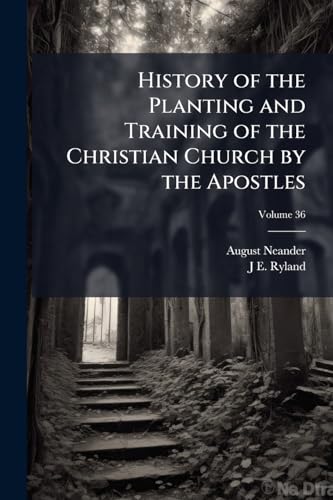History of the Planting and Training of the Christian Church by the Apostles