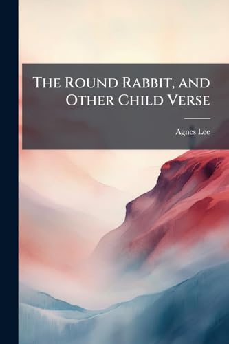 The Round Rabbit, and Other Child Verse