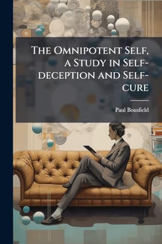 The Omnipotent Self, a Study in Self-deception and Self-cure