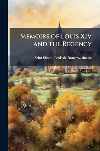 Memoirs of Louis XIV and the Regency