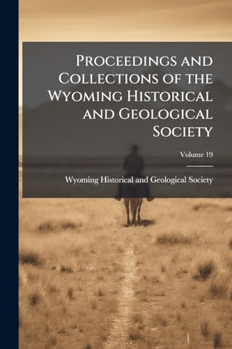 Proceedings and Collections of the Wyoming Historical and Geological Society