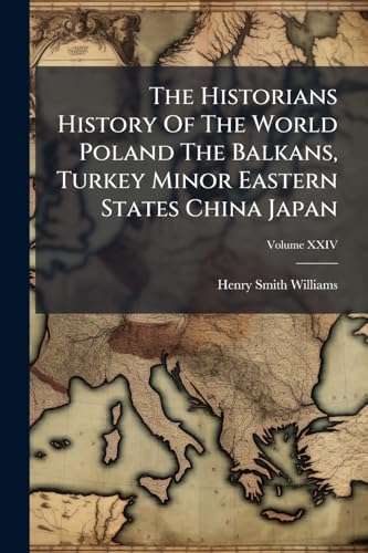 The Historians History Of The World Poland The Balkans, Turkey Minor Eastern States China Japan
