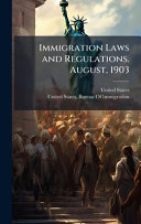 Immigration Laws and Regulations. August, 1903