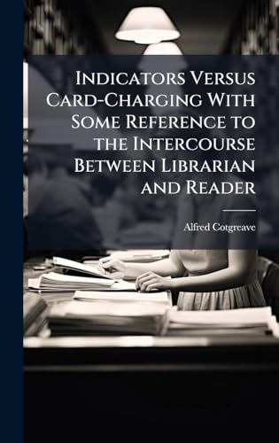 Indicators Versus Card-Charging With Some Reference to the Intercourse Between Librarian and Reader